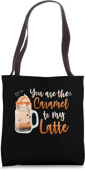 You Are The Caramel To My Latte Sweet Caramel Tote Bag
